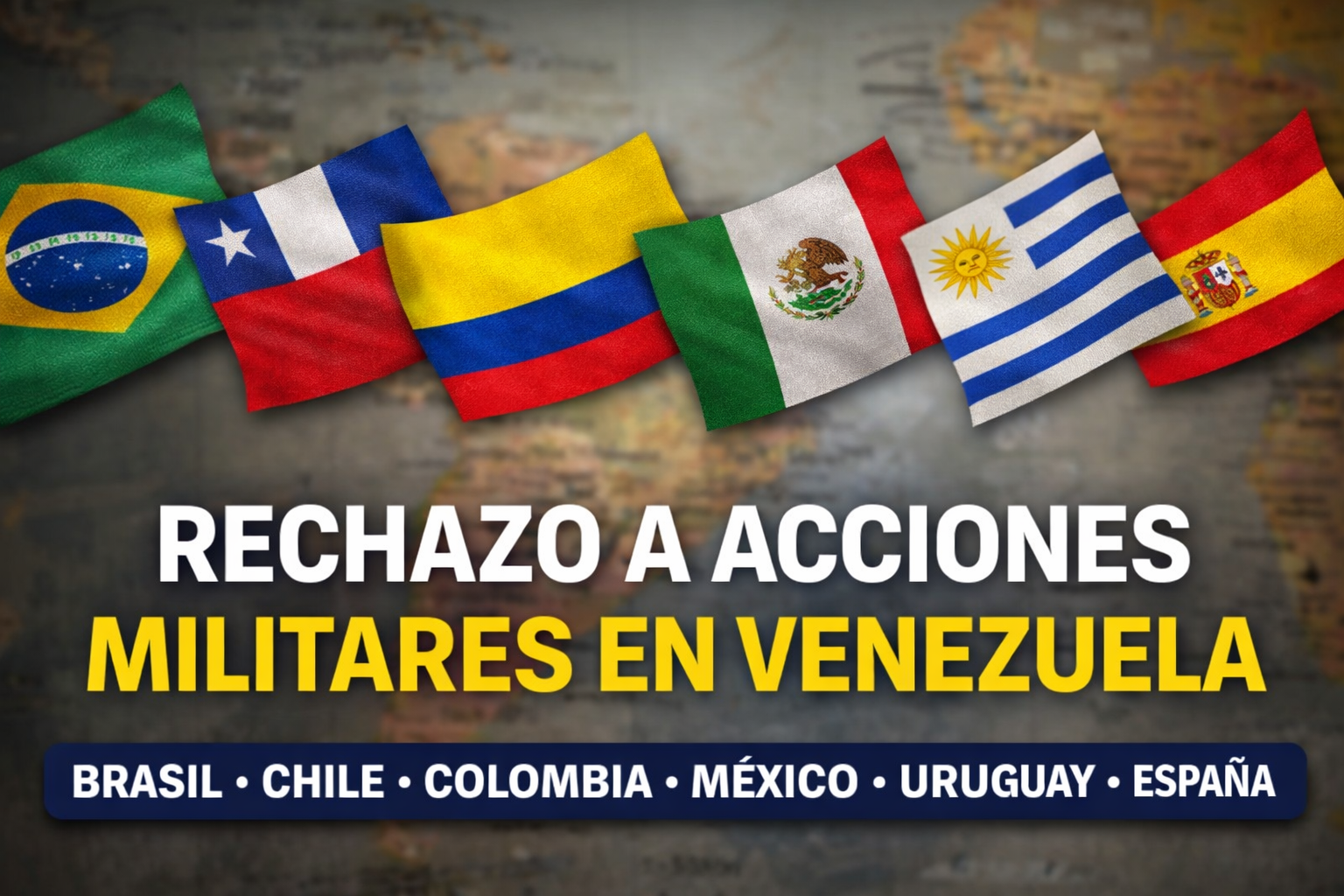Brasil, Chile, Colombia, México, Uruguay y España expresan rechazo a acciones militares en Venezuela